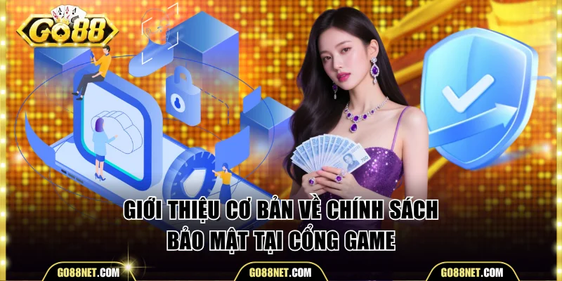 Giới thiệu cơ bản về chính sách bảo mật tại cổng game